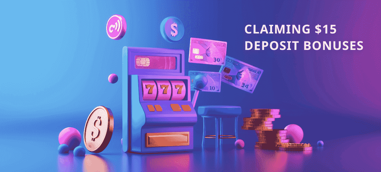 How to Claim $15 Deposit Bonuses